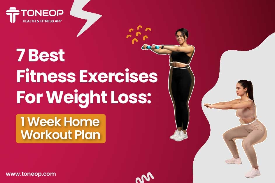 7 Best Fitness Exercises For Weight Loss: 1 Week Home Workout Plan 