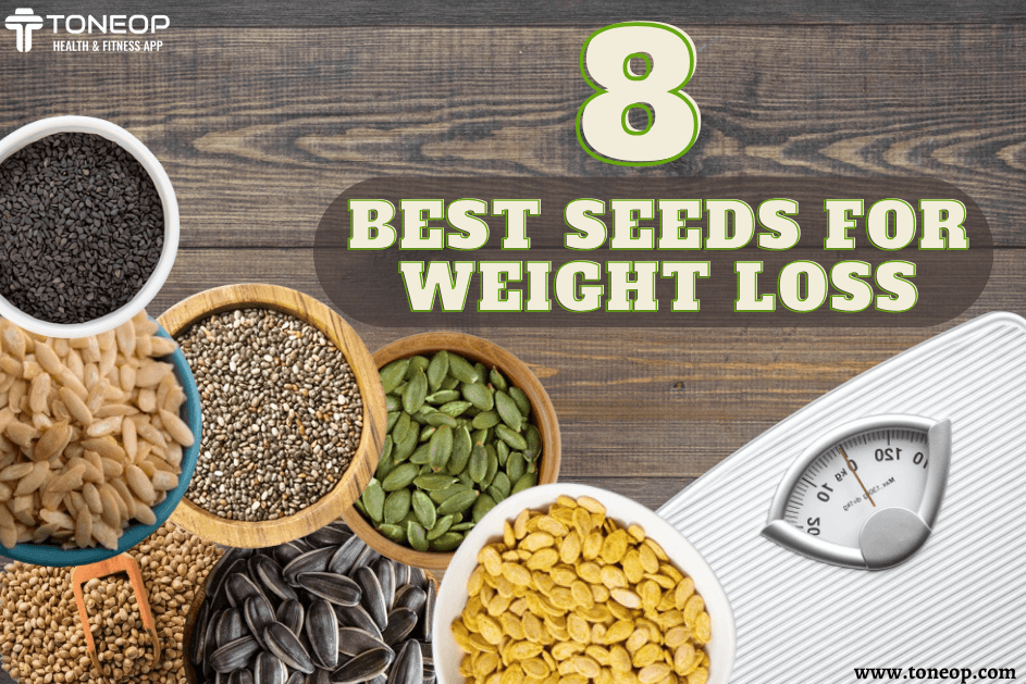 8 Best Seeds For Weight Loss Benefits
