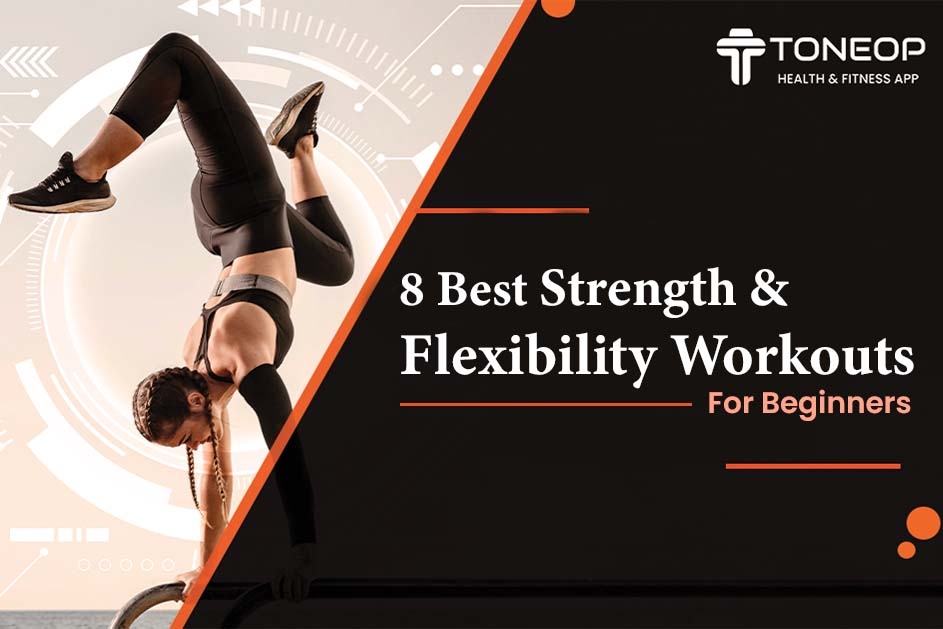 8 Best Strength And Flexibility Workouts For Beginners