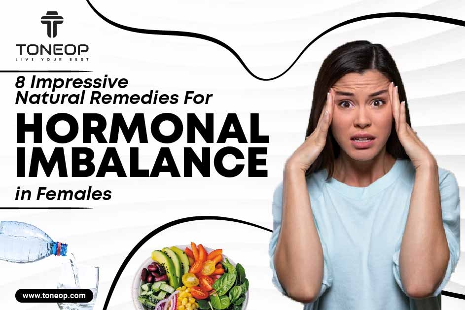 8 Impressive Natural Remedies For Hormonal Imbalance In Females  