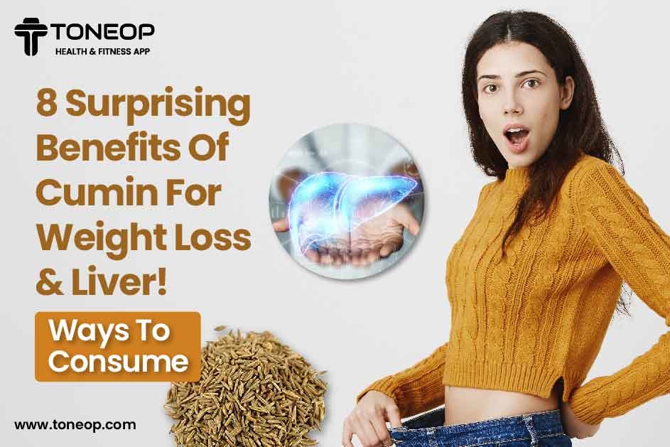 8 Surprising Benefits Of Cumin For Weight Loss & Liver! Ways To Consume