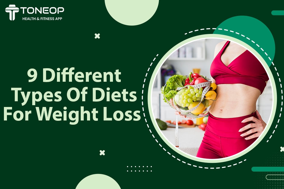 9 Different Types Of Diet For Weight Loss: A Complete Guide