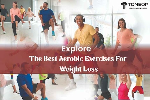  Explore The Best Aerobic Exercises For Weight Loss