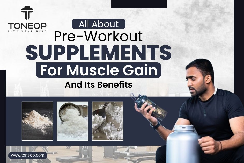 All About Pre-Workout Supplements For Muscle Gain And Its Benefits