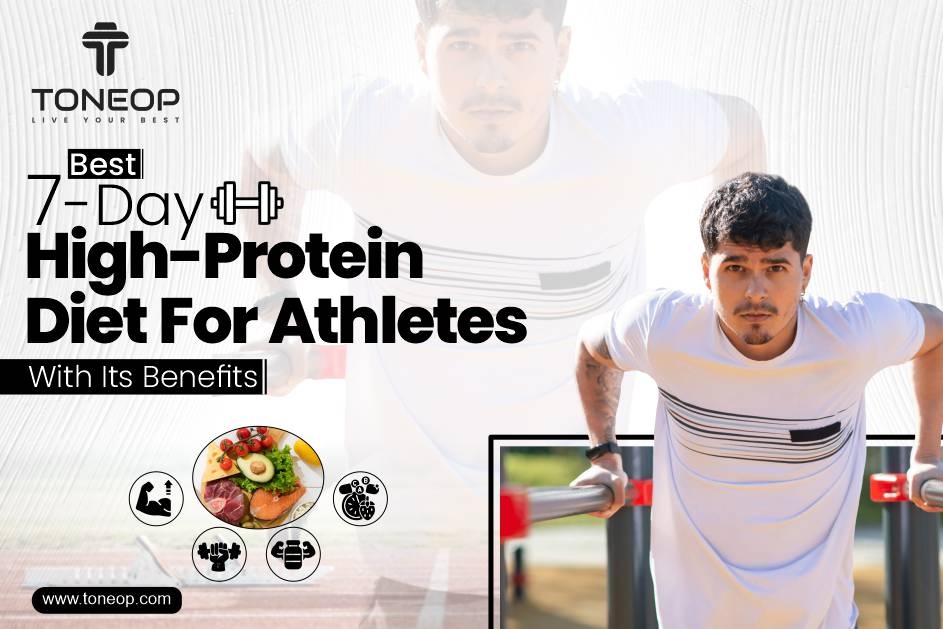 Best 7-Day High-Protein Diet For Athletes With Its Benefits