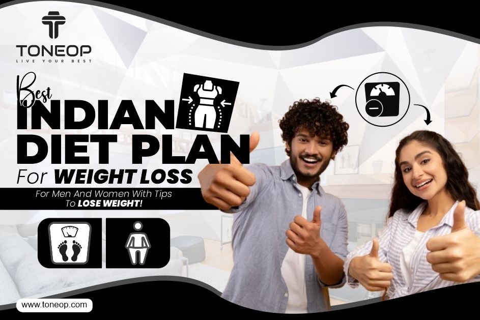 Best Indian Diet Plan For Weight Loss For Men And Women With Tips To Lose Weight!