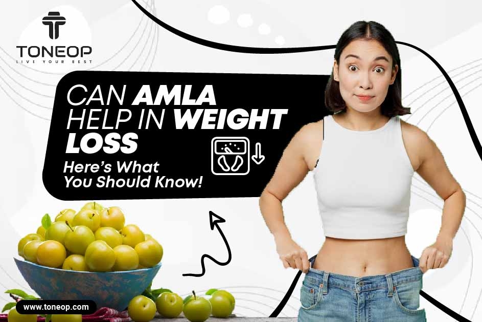 Can Amla Help In Weight Loss? Here’s What You Should Know! 