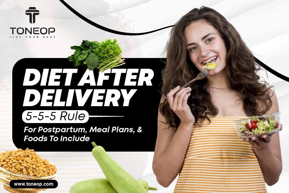 Diet After Delivery: 5-5-5 Rule For Postpartum, Meal Plans, And Foods To Include   