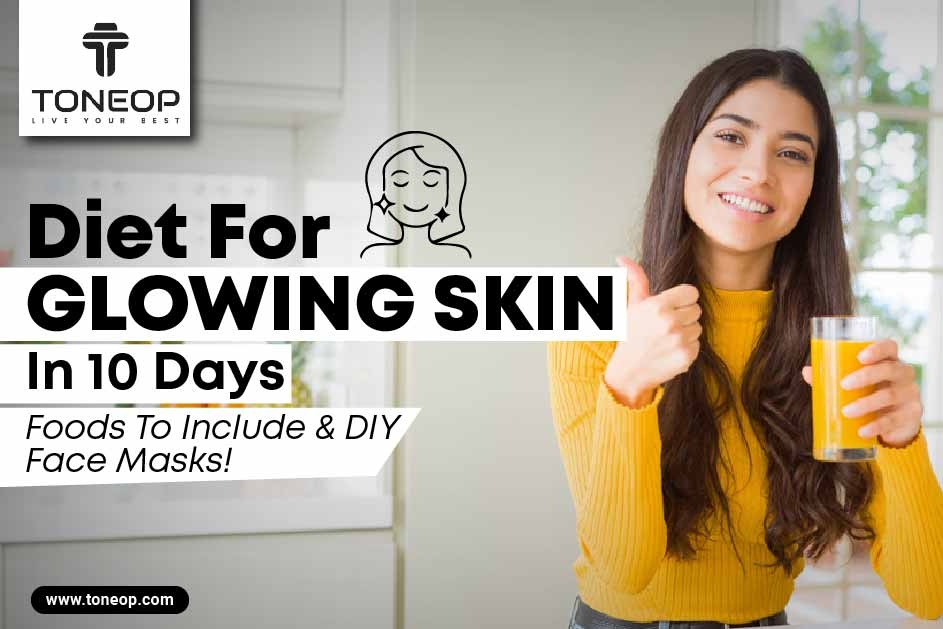 Diet For Glowing Skin In 10 Days: Get Glowing Skin Naturally With These Foods 