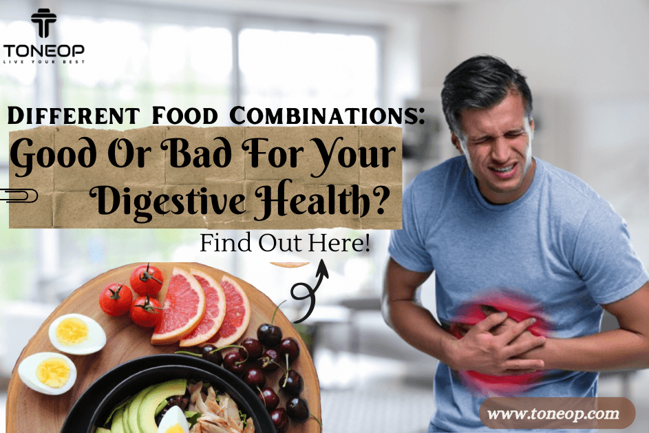 Different Food Combinations: Good Or Bad For Your Digestive Health? Find Out Here! 