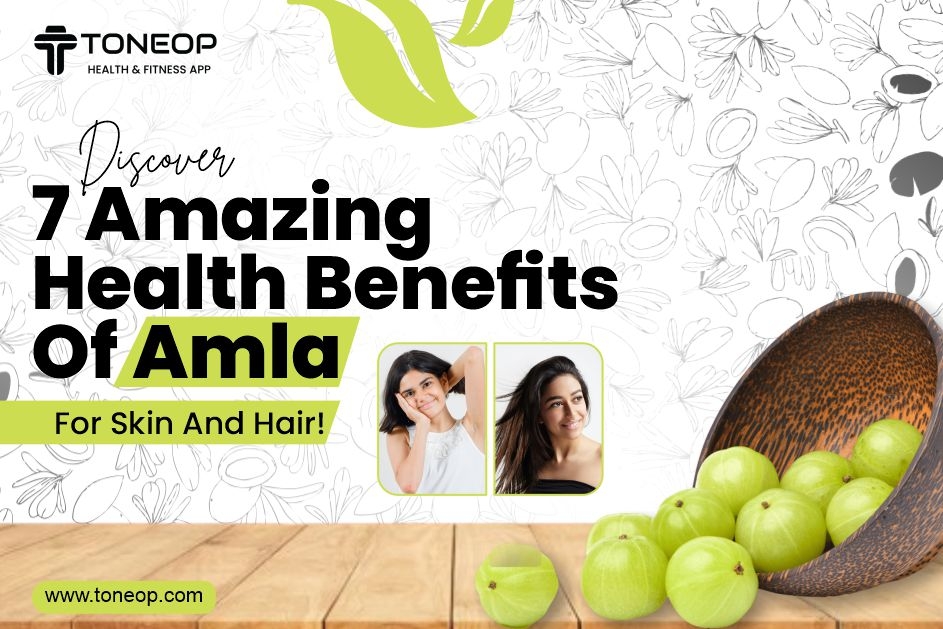 Discover 7 Amazing Health Benefits Of Amla For Skin And Hair!