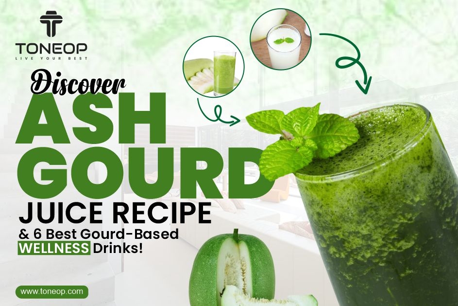 Discover Ash Gourd Juice Recipe And 6 Best Gourd-Based Wellness Drinks!