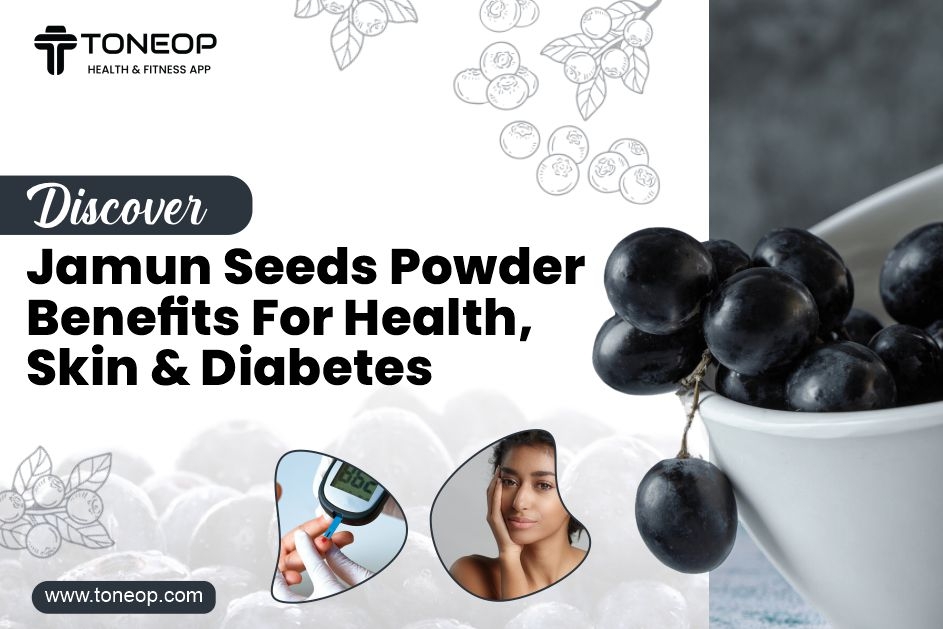 Discover Jamun Seeds Powder Benefits For Health, Skin And Diabetes