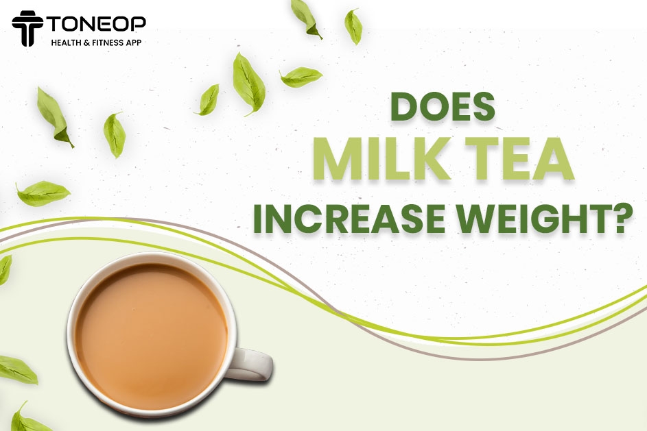 Does Milk Tea Increase Weight? Discover 8 Health Benefits and Tips
