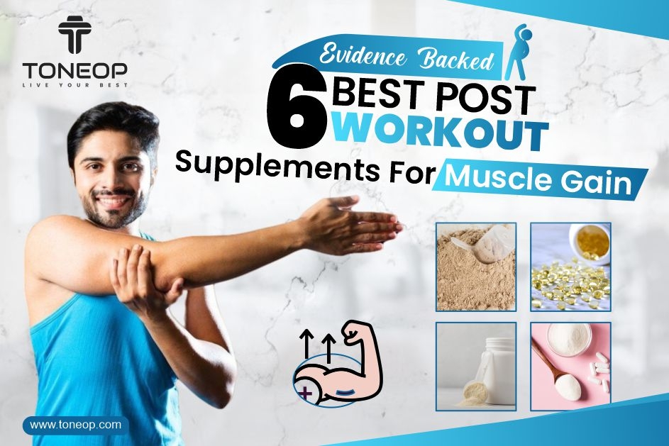 Evidence-Backed 6 Best Post Workout Supplements For Muscle Gain