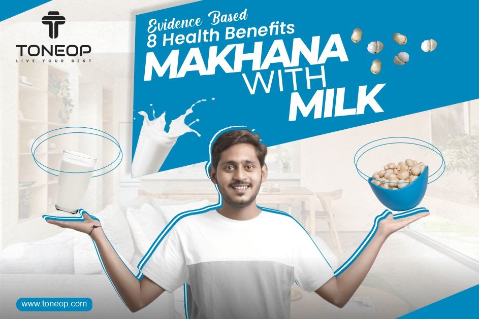 Evidence-Based 8 Health Benefits Of Makhana With Milk