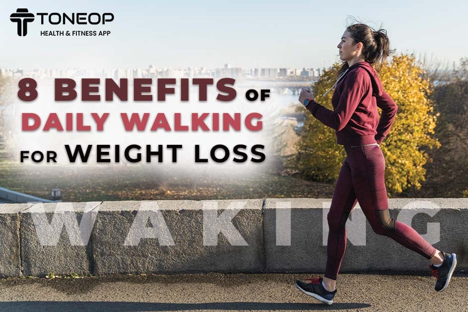 8 Benefits Of Daily Walking For Weight Loss