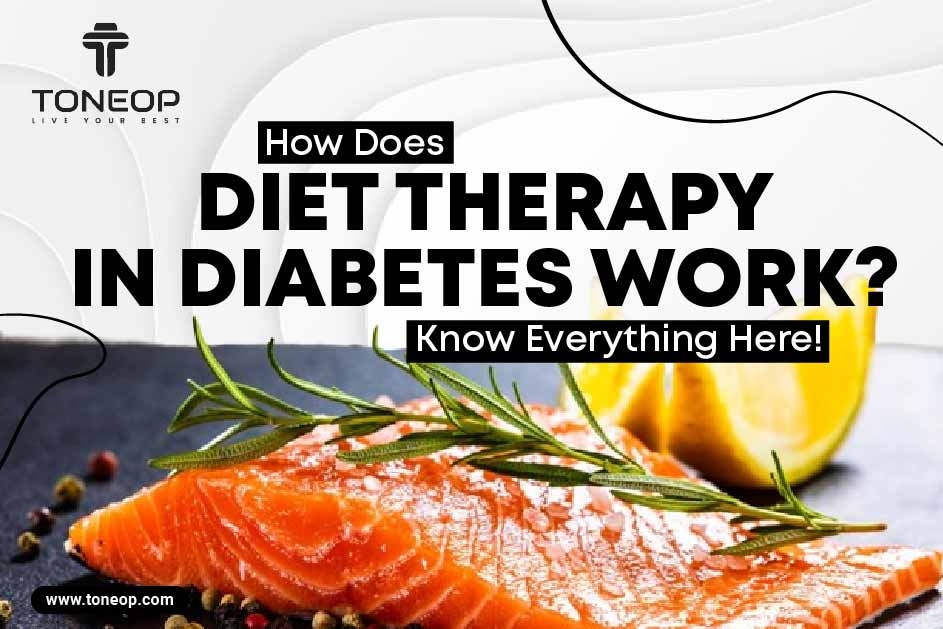 How Does Diet Therapy In Diabetes Work? Know Everything Here!  