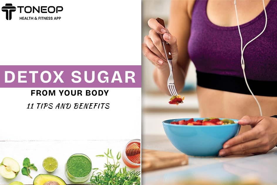 How To Detox Sugar From Your Body? 11 Tips And Benefits