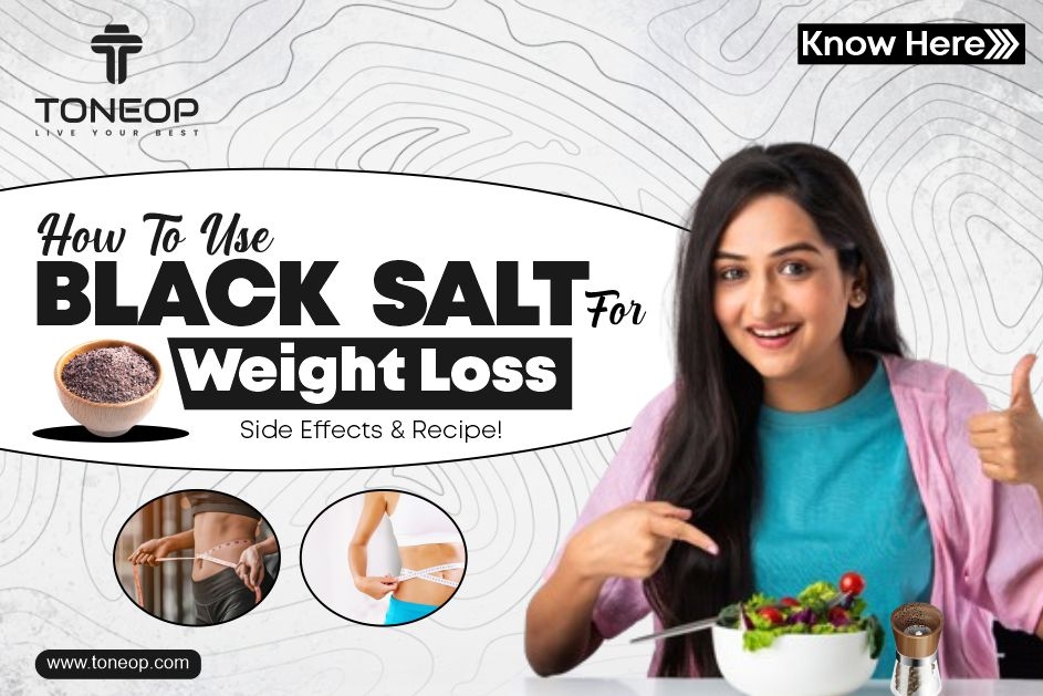 How To Use Black Salt For Weight Loss? Side Effects & Recipe! 