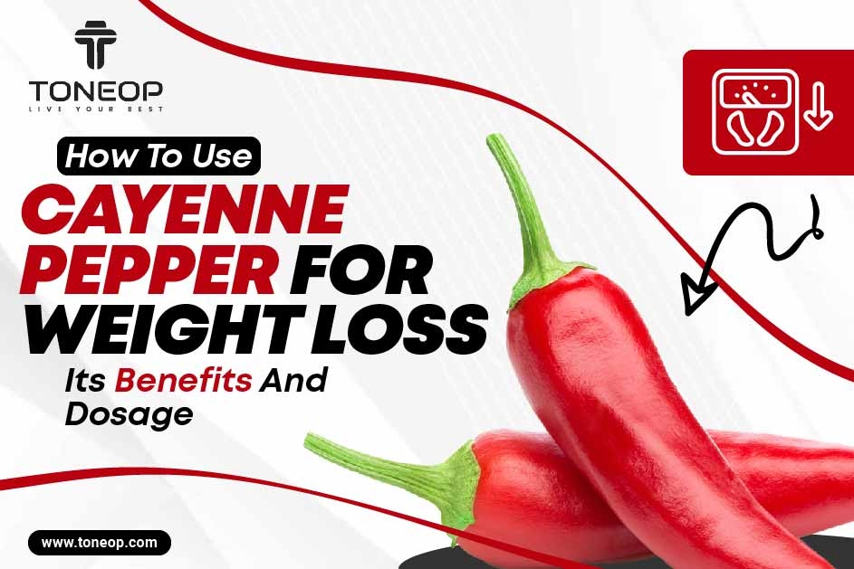 How To Use Cayenne Pepper For Weight Loss? Its Benefits And Dosage  