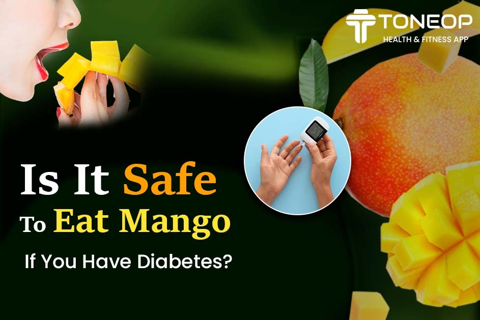 Is It Safe To Eat Mango If You Have Diabetes? Let’s Find Out!