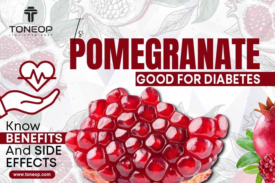 Is Pomegranate Good For Diabetes? Know Benefits And Side Effects