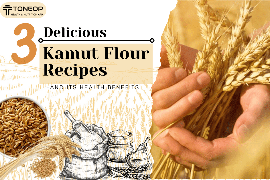 3 Delicious Kamut Flour Recipes And Its Health Benefits 