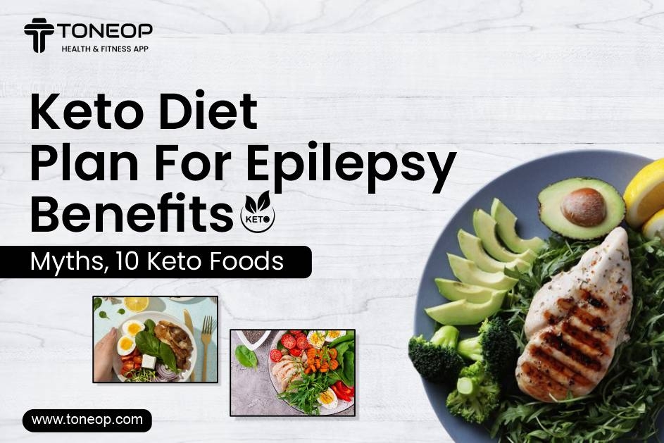 Keto Diet Plan For Epilepsy: Benefits, Myths, 10 Keto Foods
