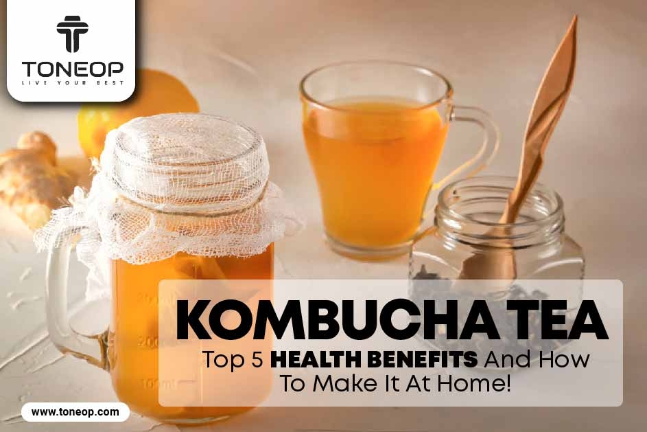 Kombucha Tea: Top 5 Health Benefits And How To Make It At Home! 