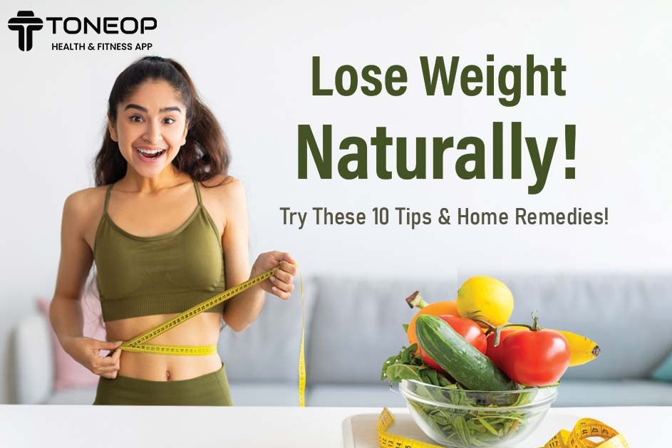 Lose Weight Naturally! Try These 10 Tips And Home Remedies! 