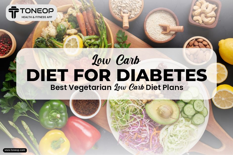 Low-Carb Diet For Diabetes: Best Vegetarian Low Carb Diet Plans