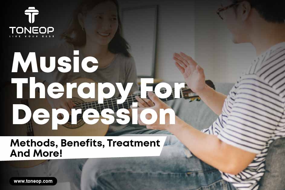 Music Therapy For Depression: Methods, Benefits, Treatment And More!  
