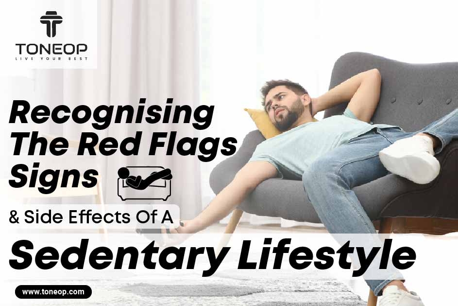 Recognising The Red Flags: Signs & Side Effects Of A Sedentary Lifestyle  