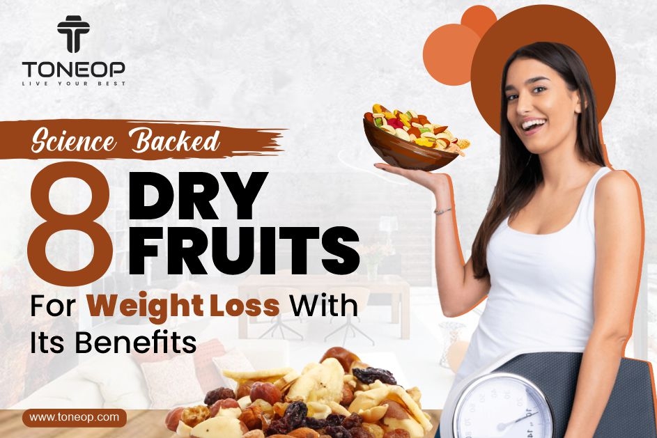 Science-Backed 8 Dry Fruits For Weight Loss With Its Benefits