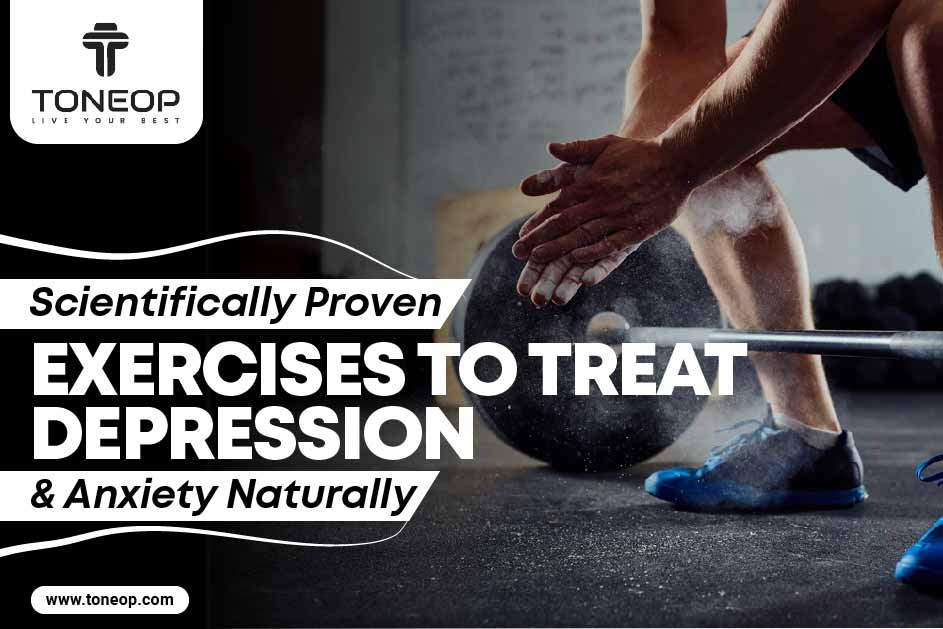 Scientifically Proven Exercises To Treat Depression And Anxiety Naturally 