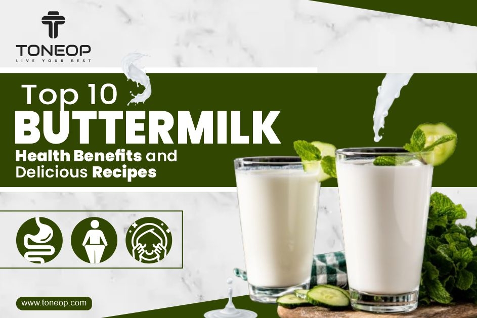 Top10 Buttermilk Health Benefits and Delicious Recipes 