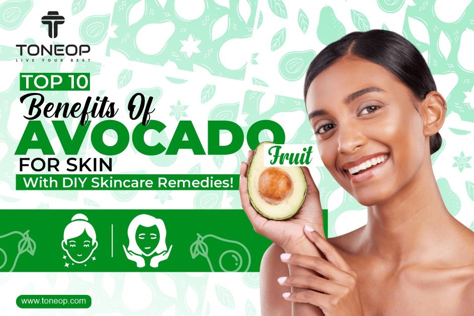 Top 10 Benefits Of Avocado Fruit For Skin With DIY Skincare Remedies!