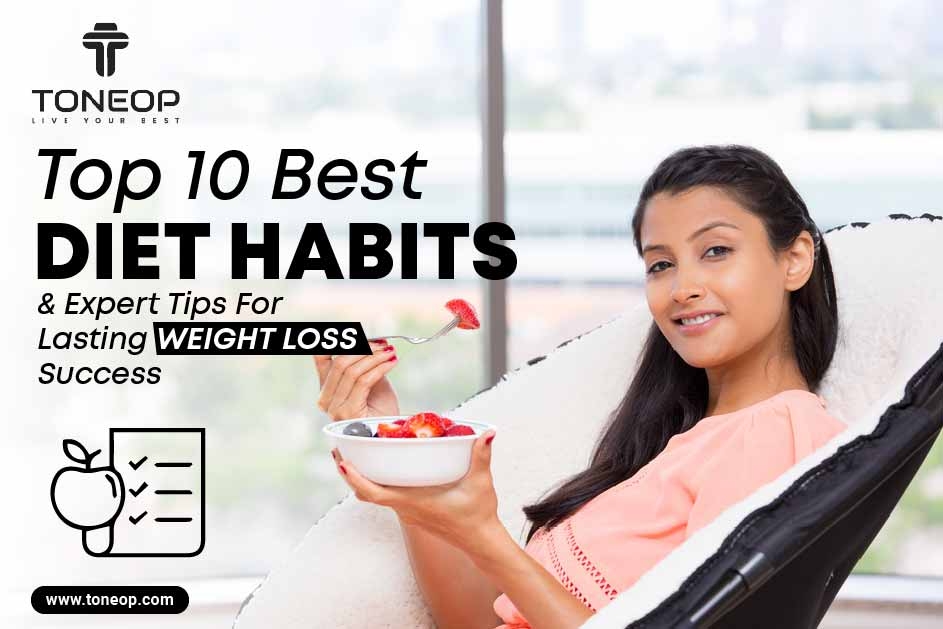 Top 10 Best Diet Habits And Expert Tips To Lose Weight Fast  