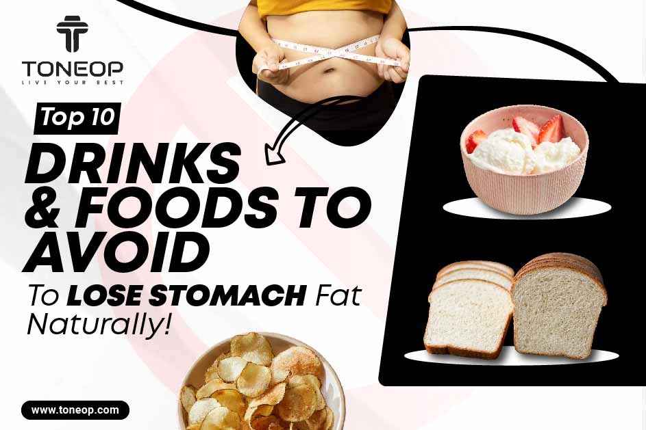 Top 10 Drinks And Foods To Avoid To Lose Stomach Fat Naturally! 