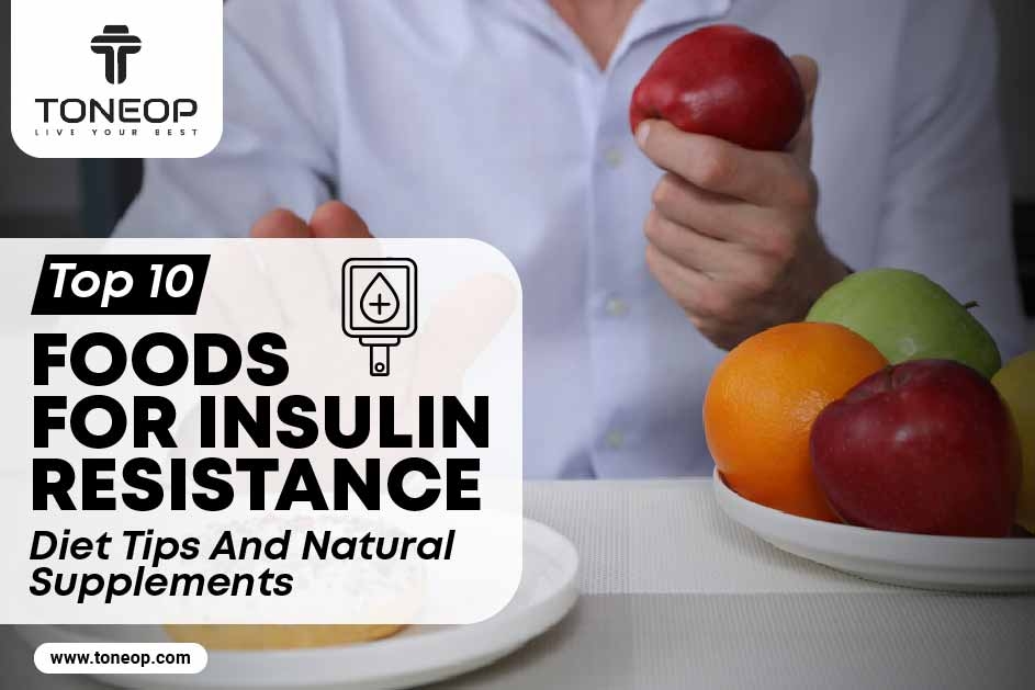 Top 10 Foods For Insulin Resistance, Diet Tips And Natural Supplements 
