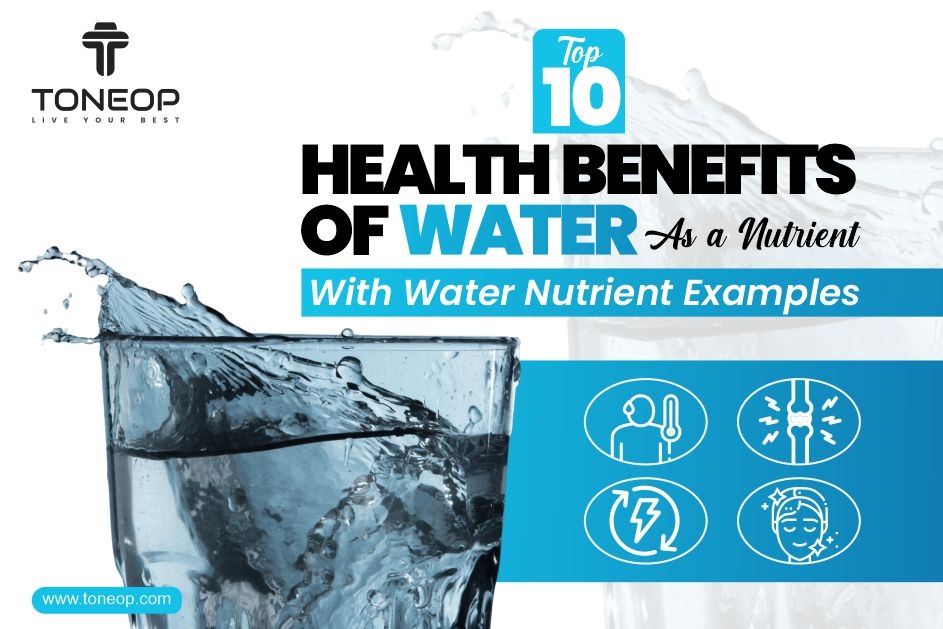 Top 10 Health Benefits Of Water As A Nutrient With Water Nutrient Examples