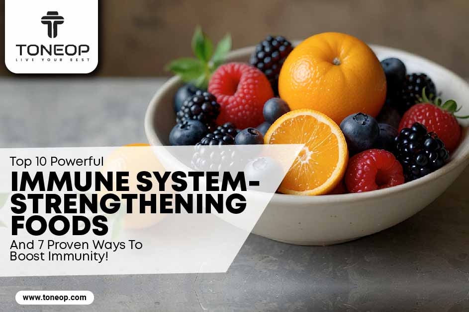 Top 10 Powerful Immune System-Strengthening Foods And 7 Proven Ways To Boost Immunity!  