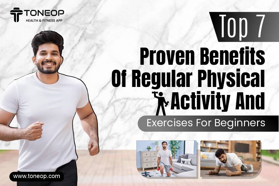 Top 7 Proven Benefits Of Regular Physical Activity And Exercises For Beginners  