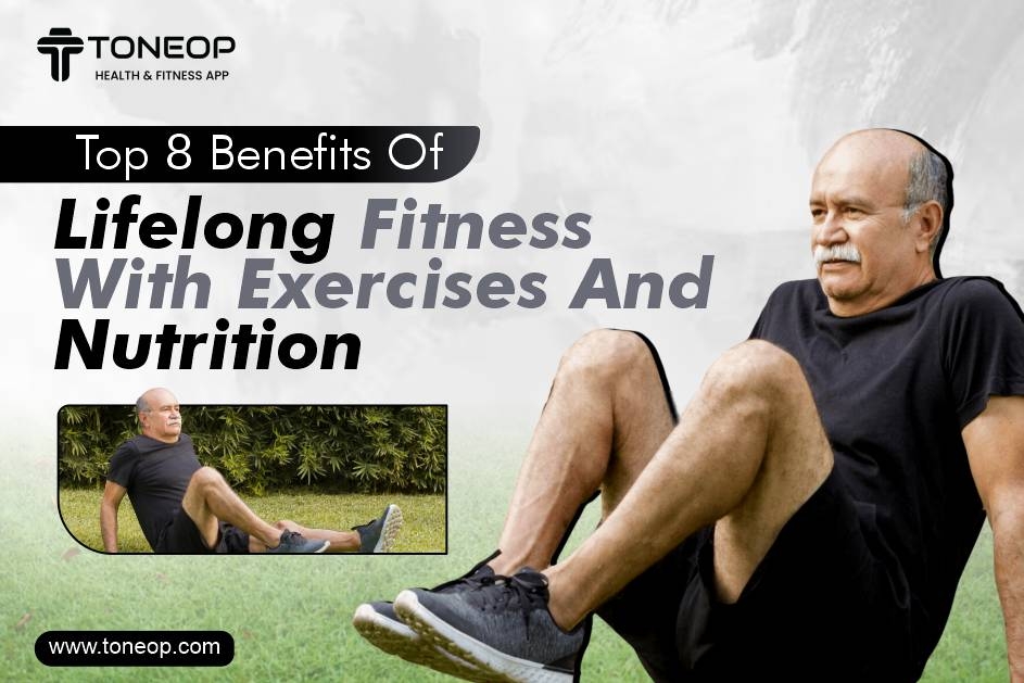 Top 8 Benefits Of Lifelong Fitness With Exercises And Nutrition