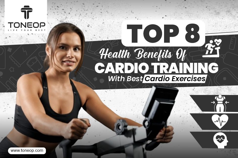 Top 8 Health Benefits Of Cardio Training With Best Cardio Exercises