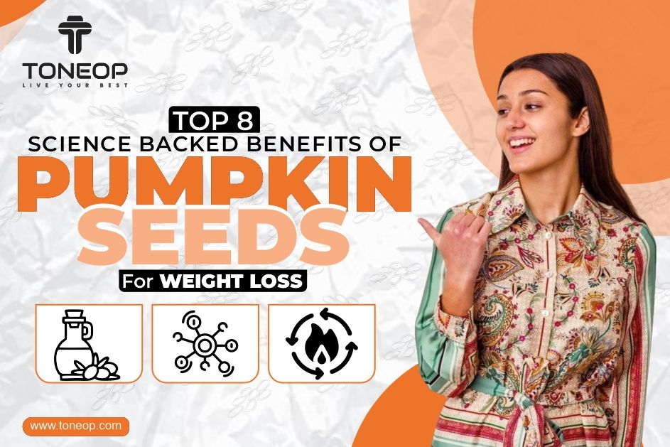 Top 8 Science-Backed Benefits Of Pumpkin Seeds For Weight Loss