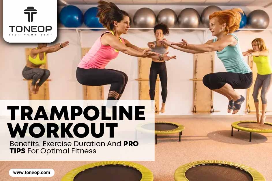 Trampoline Workout: Benefits, Exercise Duration And Pro Tips For Optimal Fitness  