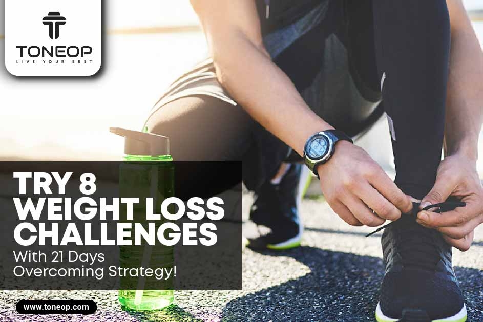 Try 8 Weight Loss Challenges With 21 Days Overcoming Strategy! 
