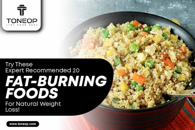 Try These Expert Recommended 20 Fat-Burning Foods For Natural Weight Loss! 
